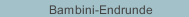 Bambini-Endrunde