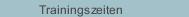 Trainingszeiten