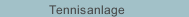 Tennisanlage